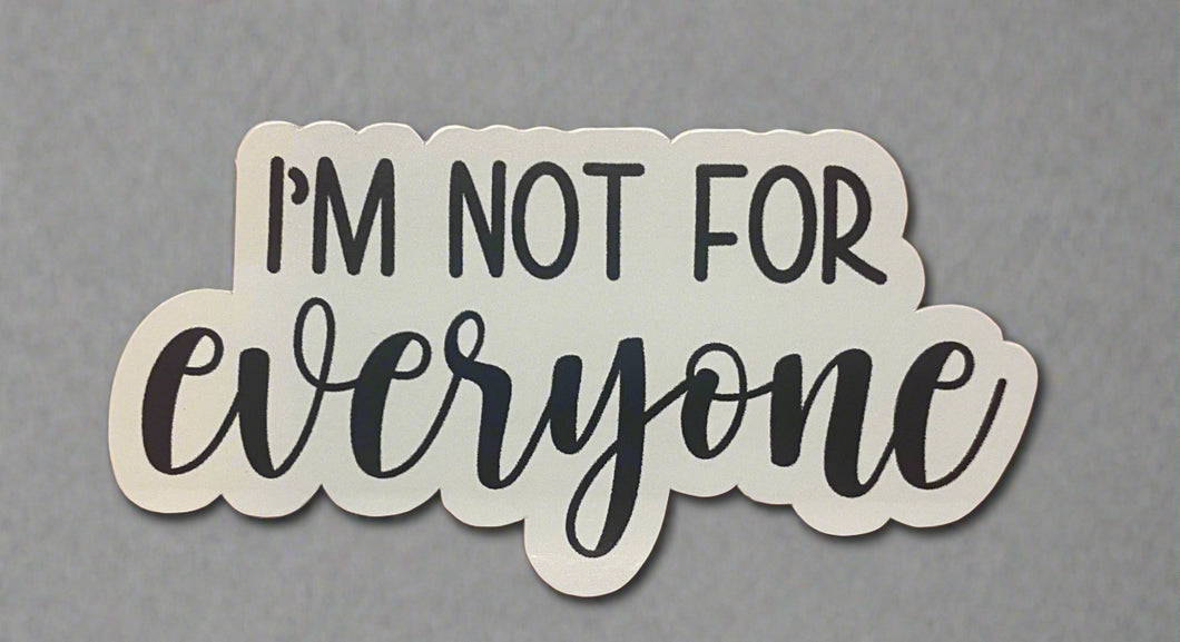 i'm not for everyone sticker